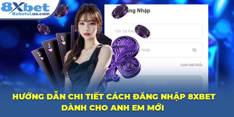 Hướng dẫn chi tiết cách đăng nhập 8XBET dành cho anh em mới